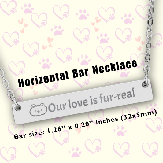 Horizontal Bar Necklace - Our Love Is Fur-Real - Cute Pet Lover Necklace - Engraved Jewelry Gift for Animal Lovers